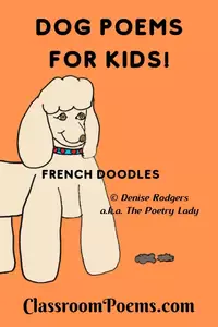 Funny dog poems for kids, including FRENCH DOODLES, FORTY WINKS, A DOG FOR ALL SEASONS, and more!