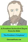 A Rutherford B Hayes poem or two, and President Rutherford Hayes facts. 