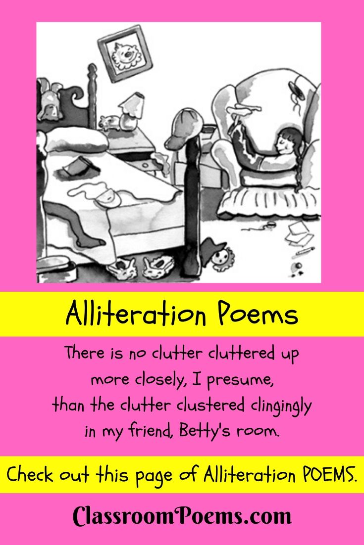 Enjoy these examples of "alliteration poems." There's a "Slithery, Slidery, Scaly Old Snake," as well as "clutter clustered clingingly" in Betty's messy room -- and many, many more examples of alliter