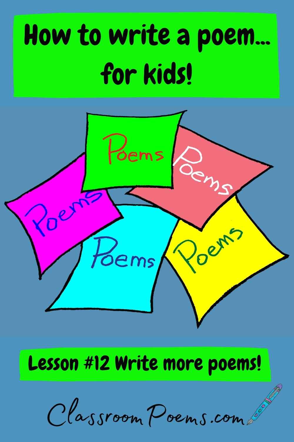 How to teach poetry to kids. Write more poems.