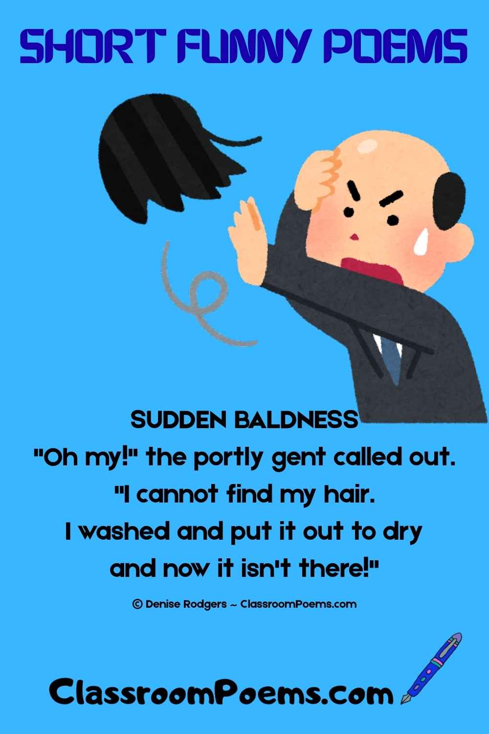 SUDDEN BALDNESS, a short funny poem for kids by Denise Rodgers on ClassroomPoems.com.